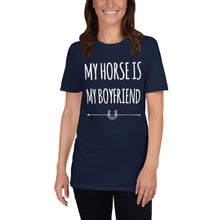 Load image into Gallery viewer, My horse is my Boyfriend Unisex T-Shirt