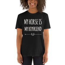 Load image into Gallery viewer, My horse is my Boyfriend Unisex T-Shirt
