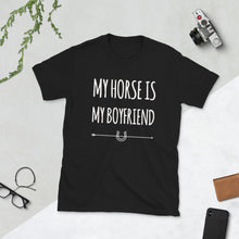 Load image into Gallery viewer, My horse is my Boyfriend Unisex T-Shirt
