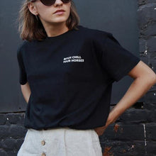 Load image into Gallery viewer, BITCH CHILL YOUR HORSES Print t-shirt
